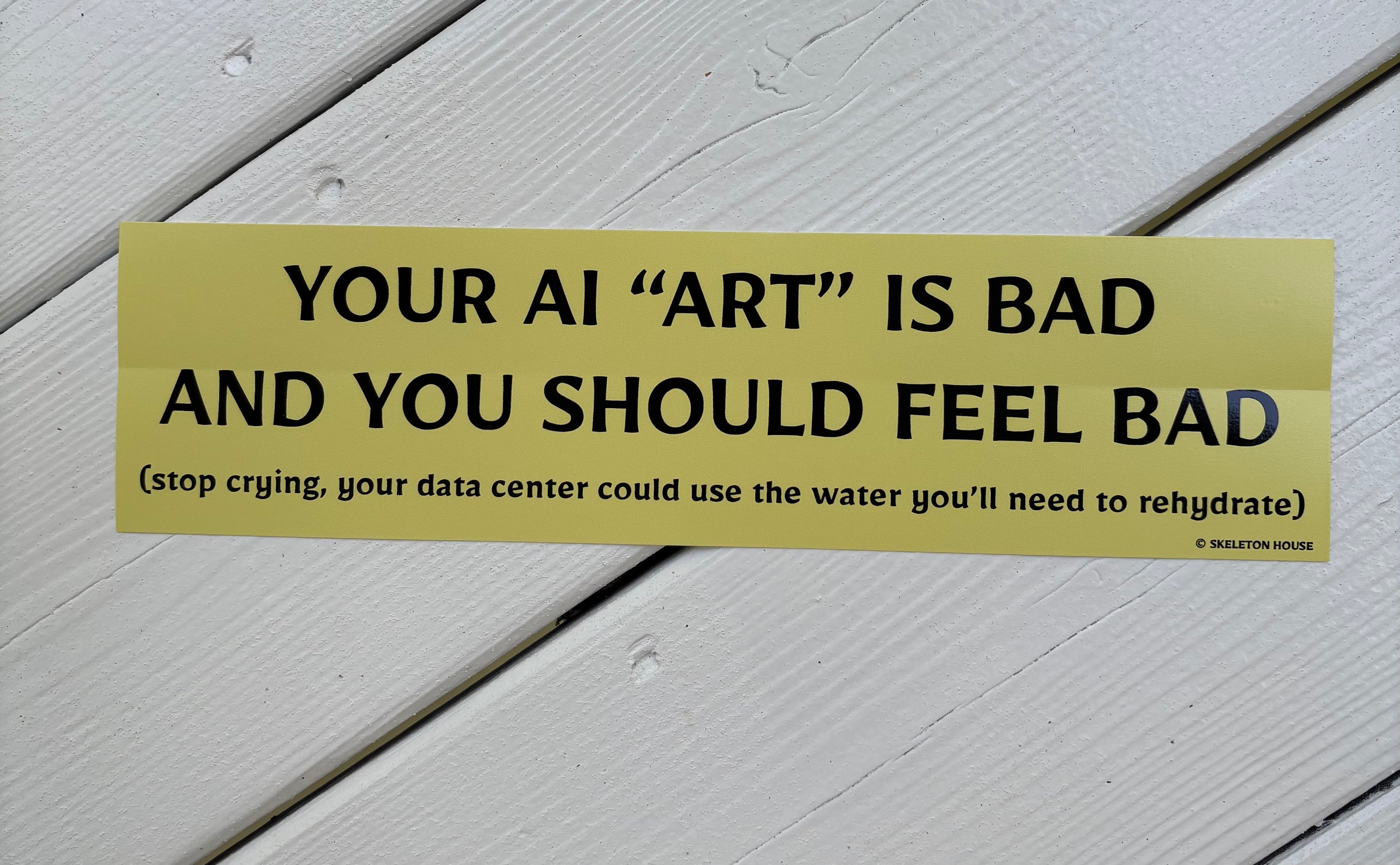 “YOUR AI ART IS BAD AND YOU SHOULD FEEL BAD” Bumper magnet