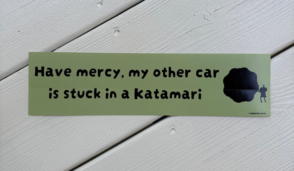 “Have mercy, my other car is stuck in a Katamari” bumper sticker