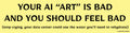 “YOUR AI ART IS BAD AND YOU SHOULD FEEL BAD” bumper sticker