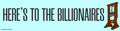 “HERE’S TO THE BILLIONAIRES” bumper magnet
